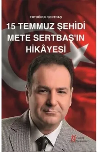 15 Temmuz Şehidi Mete Sertbaş'ın Hikayesi