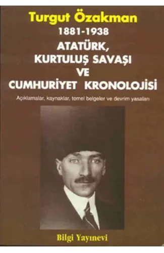 1881-1938 Atatürk, Kurtuluş Savaşı ve Cumhuriyet Kronolojisi Açıklamalar, Kaynaklar, Temel Belgeler