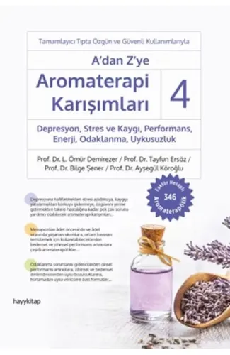 A’dan Z’ye Aromaterapi Karışımları 4 Depresyon,Stres ve Kaygı,Performans,Enerji, Odaklanma,Uykusuzlu