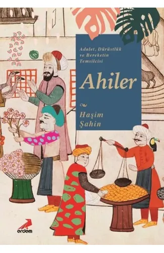 Adalet, Dürüstlük ve Bereketin Temsilcisi Ahiler