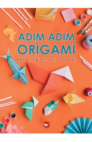 Adım Adım Origami Katla, Eğlenceyi Yakala!