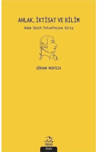 Ahlak İktisat ve Bilim: Adam Smith Felsefesine Giriş
