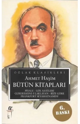 Ahmet Haşim Bütün Kitapları: Piyale, Göl Saatleri, Gurabahane-i Laklakan, Bize Göre, Frankfurt Seyah