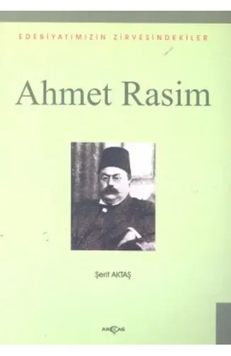 Ahmet Rasim Edebiyatımızın Zirvesindekiler