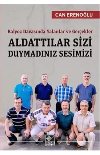 Aldattılar Sizi Duymadınız Sesimizi  Balyoz Davasında Yalanlar ve Gerçekler