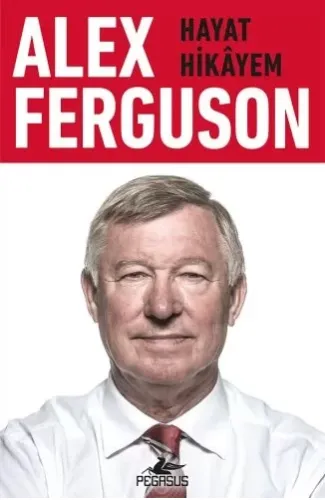Alex Ferguson: Hayat Hikayem