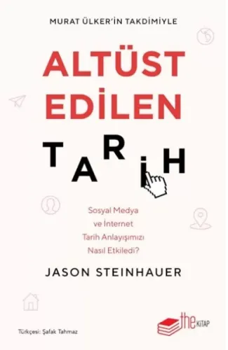 Altüst Edilen Tarih: Sosyal Medya ve İnternet Tarih Anlayışımızı Nasıl Etkiledi?