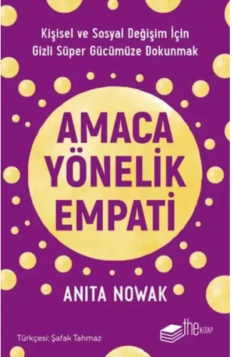 Amaca Yönelik Empati: Kişisel ve Sosyal Değişim İçin Gizli Süper Gücümüze Dokunmak