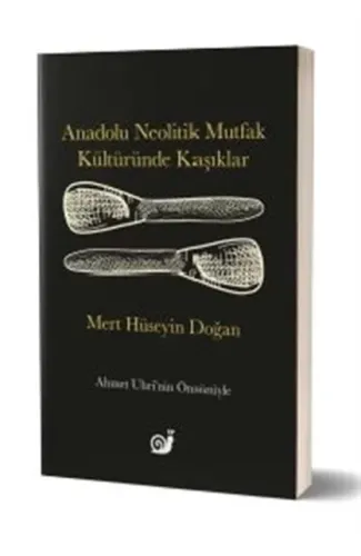 Anadolu Neolitik Mutfak Kültüründe Kaşıklar