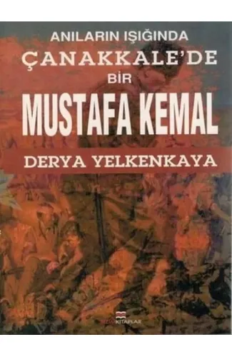 Anıların Işığında Çanakkale'de Bir Mustafa Kemal