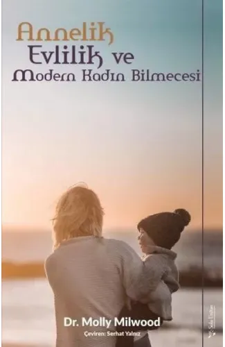 Annelik, Evlilik ve Modern Kadın Bilmecesi