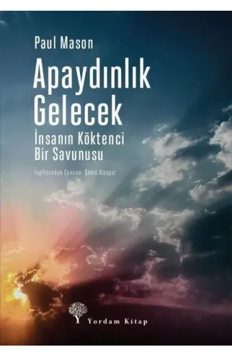 Apaydınlık Gelecek - İnsanın Köktenci Bir Savunusu