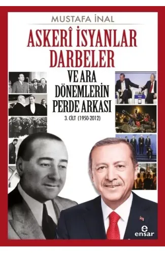 Askeri İsyanlar Darbeler ve Ara Dönemlerin Perde Arkası 3. Cilt (1950-2012)