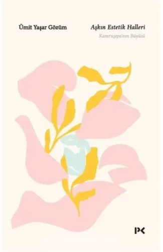 Aşkın Estetik Halleri - Kamruşepa’nın Büyüsü