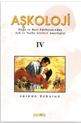 Aşkoloji 4. Cilt Doğu ve Batı Edebiyatından Aşk ve Tutku Şiirleri Antolojisi