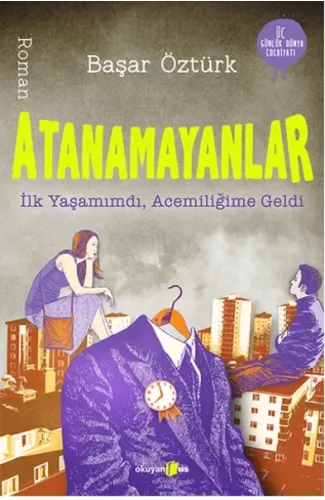 Atanamayanlar  İlk Yaşamımdı, Acemiliğime Geldi