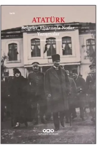 Atatürk: Belgeler, Elyazısıyla Notlar, Yazışmalar