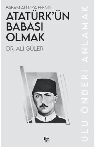 Atatürk’ün Babası Olmak