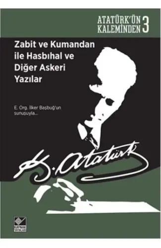 Atatürk'ün Kaleminden 3 - Zabit ve Kumandan ile Hasbıhal ve Diğer Askeri Yazılar