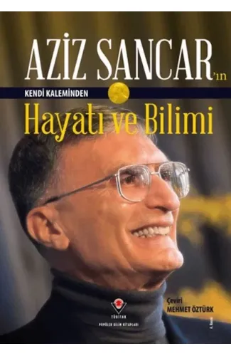 Aziz Sancar'ın Kendi Kaleminden Hayatı ve Bilimi