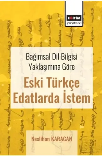 Bağımsal Dil Bilgisi Yaklaşımına Göre Eski Türkçe Edatlarda İstem