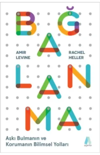 Bağlanma - Aşkı Bulmanın ve Korumanın Bilimsel Yolları