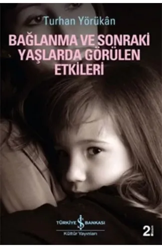 Bağlanma ve Sonraki Yaşlarda Görülen Etkileri