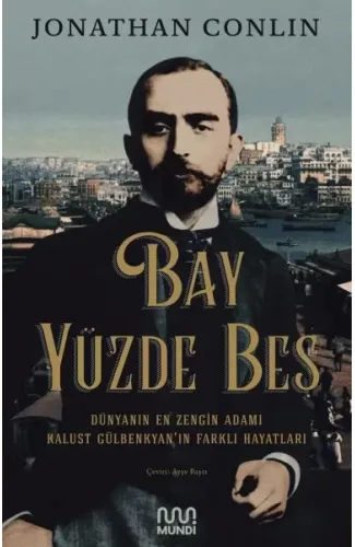 Bay Yüzde Beş - Dünyanın En Zengin Adamı Kalust Gülbenkyan'ın Farklı Hayatları
