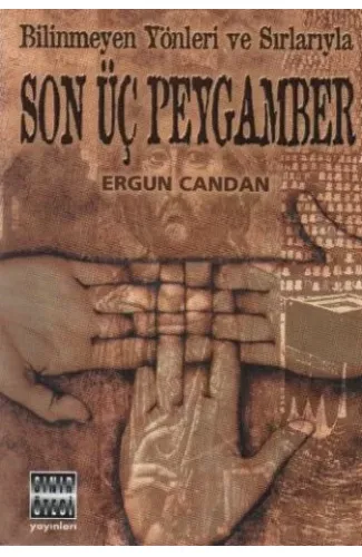 Bilinmeyen Yönleri ve Sırlarıyla Son Üç Peygamber