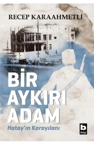 Bir Aykırı Adam Hatay’ın Karayılanı