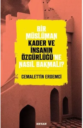 Bir Müslüman Kader ve İnsanın Özgürlüğü’ne Nasıl Bakmalı?