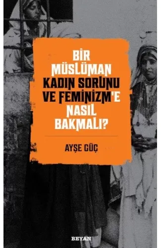 Bir Müslüman Kadın Sorunu ve Feminizm’e Nasıl Bakmalı?