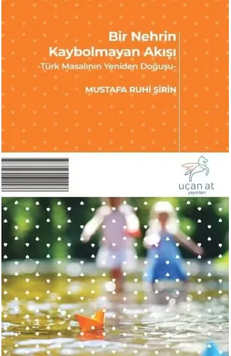 Bir Nehrin Kaybolmayan Akışı - Türk Masalının Yeniden Doğuşu