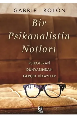 Bir Psikanalistin Notları - Psikoterapi Dünyasından Gerçek Hikayeler