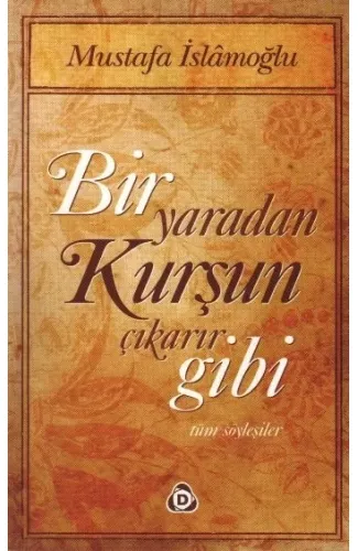 Bir Yaradan Kurşun Çıkarır Gibi / Tüm Söyleşiler