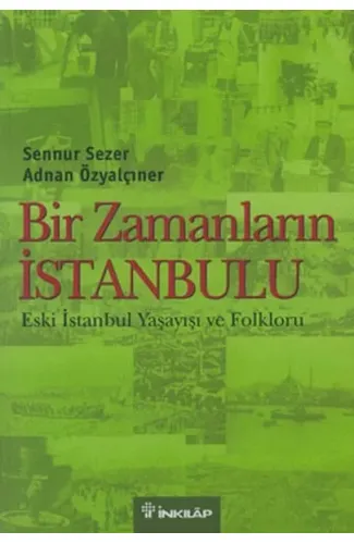 Bir Zamanların İstanbulu  Eski İstanbul Yaşayışı ve Folkloru