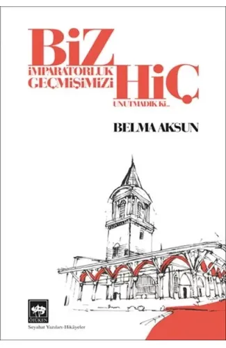 Biz İmparatorluk Geçmişimizi Hiç Unutmadık Ki