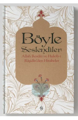 Böyle Seslendiler  Allah Rasulu ve Hulefa-i Raşidin'den Hitabeler