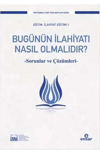 Bugünün İlahiyatı Nasıl Olmalıdır?  Sorunlar ve Çözüm Önerileri