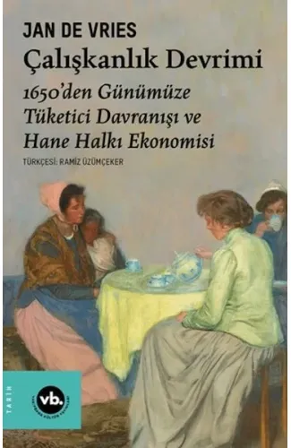 Çalışkanlık Devrimi - 1650’den Günümüze Tüketici Davranışı ve Hane Halkı Ekonomisi