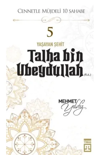 Cennetle Müjdeli 10 Sahabe - 5 Talha Bin Ubeydullah (R.A.)