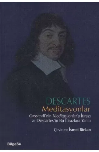 Descartes Meditasyonlar Gassendi'nin Meditasyonlar'a İtirazı ve Descartes'in Bu İtirazlara Yanıtı
