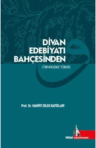Divan Edebiyatı Bahçesinden (Örneklerle Türler)