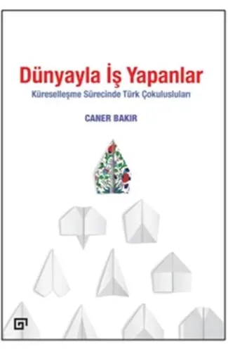 Dünyayla İş Yapanlar - Küreselleşme Sürecinde Türk Çokulusluları