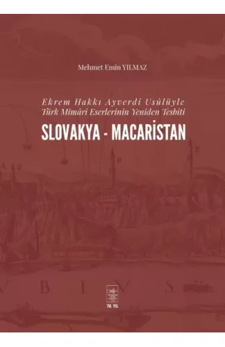 Ekrem Hakkı Ayverdi Usülüyle Türk Mimari Eserlerinin Yeniden Tesbiti Slovakya-Macaristan