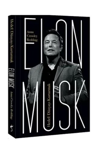 Elon Musk - Hedef: Dünyayı Kurtarmak