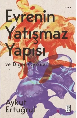 Evrenin Yatışmaz Yapısı ve Diğer Öyküler