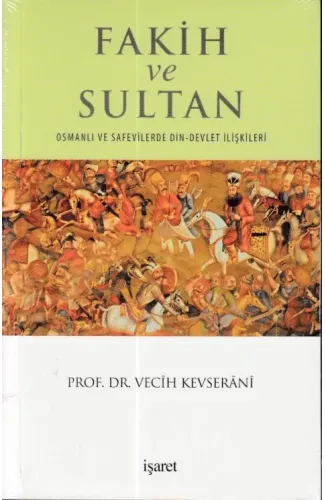 Fakih ve Sultan : Osmanlı ve Safevilerde Din Devlet İlişkisi