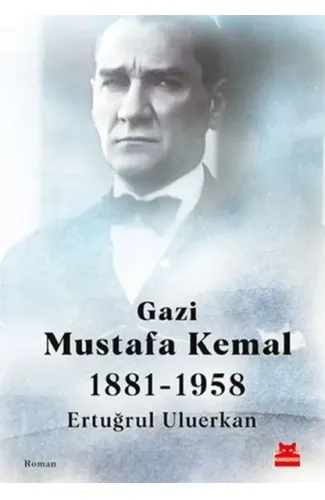 Gazi Mustafa Kemal 1881-1958