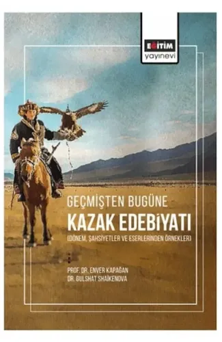 Geçmişten Bugüne Kazak Edebiyatı (Dönem, Şahsiyetler Ve Eserlerinden Örnekler)